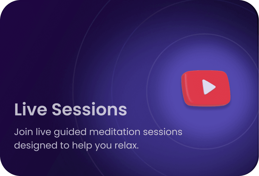 Live Sessions: join live guided meditation sessions designed to help you relax