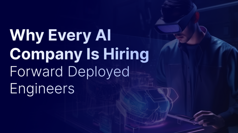 Why Every AI Company Is Hiring Forward Deployed Engineers 